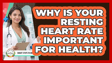 Why Is Your Resting Heart Rate Important For Health? - Smart Steps to Wellness