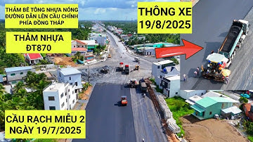 Cập nhật tiến độ Cầu Rạch Miễu 2 ngày 19/7/2025 tăng tốc thảm bê tông nhựa nút giao ĐT870 @kudattv