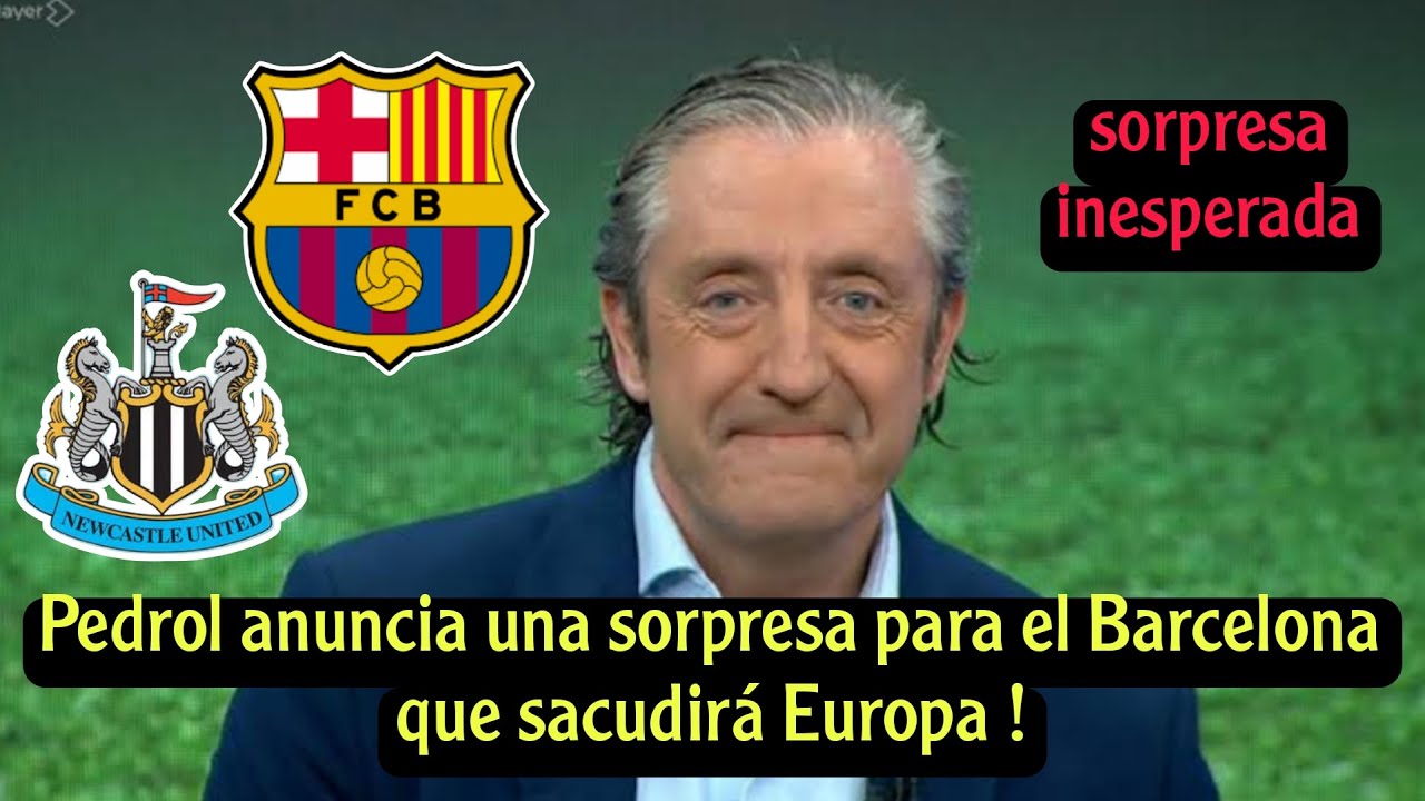 Josep Pedrol anuncia una sorpresa inesperada para el Barcelona antes del partido contra el Newcastle