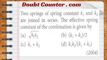 Two springs of spring constant k 1 and k 2 are joined in series. The effective spring constant of