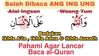 Awas, Salah Dibaca ANG ING UNG, Bedakan Baca Ikhfa A'la, Ikhfa Adna dan Ikhfa Ausath