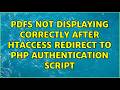PDFs not displaying correctly after htaccess redirect to php authentication script