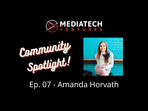 MediaTech Ventures Community Spotlight ep07 - Amanda Horvath