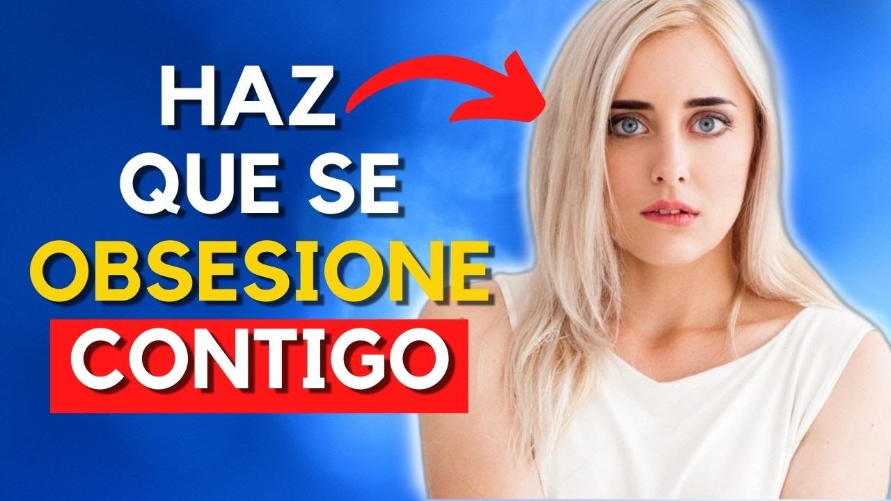 Como Hacer Que Una Mujer Se Obsesione Contigo