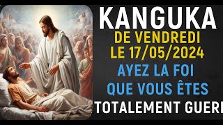 KANGUKA  DE VENDREDI LE 17/05/2024 - Prière De DÉLIVRANCE Par la Main PUISSANTE DE JESUS CHRIST