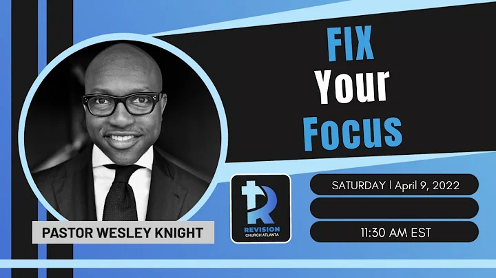 " Fix Your Focus" April 9th, 2022 Speaker: Pastor ...