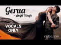 Gerua song without music  dilwale  arijit singh  vocals only