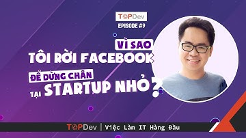 TopDev TV - Ep09 | Vì sao tôi rời Facebook để dừng chân tại Startup nhỏ?