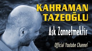 Kahraman Tazeoğlu -  Aşk Zannetmektir  Resimi