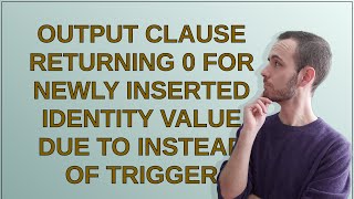 Dba: OUTPUT clause returning 0 for newly inserted identity value due to INSTEAD OF trigger