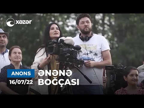 Ənənə Boğçası -  (Şamaxı)  16.07.2022 ANONS