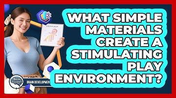 What Simple Materials Create A Stimulating Play Environment?