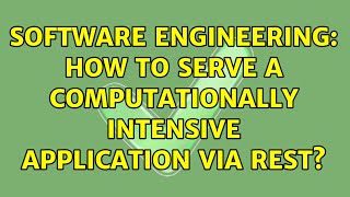 Software Engineering: How to serve a computationally intensive application via REST? screenshot 3