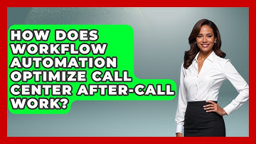 How Does Workflow Automation Optimize Call Center After-call Work? - Call Center Pro Strategies