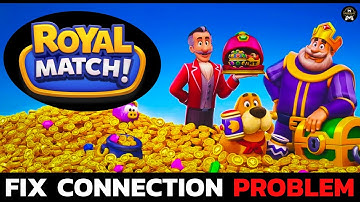How to Fix Royal Match Connection Error? Troubleshooting Royal Match Connection Problems