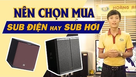 Loa sub hơi là gì loa sub điện là gì năm 2024