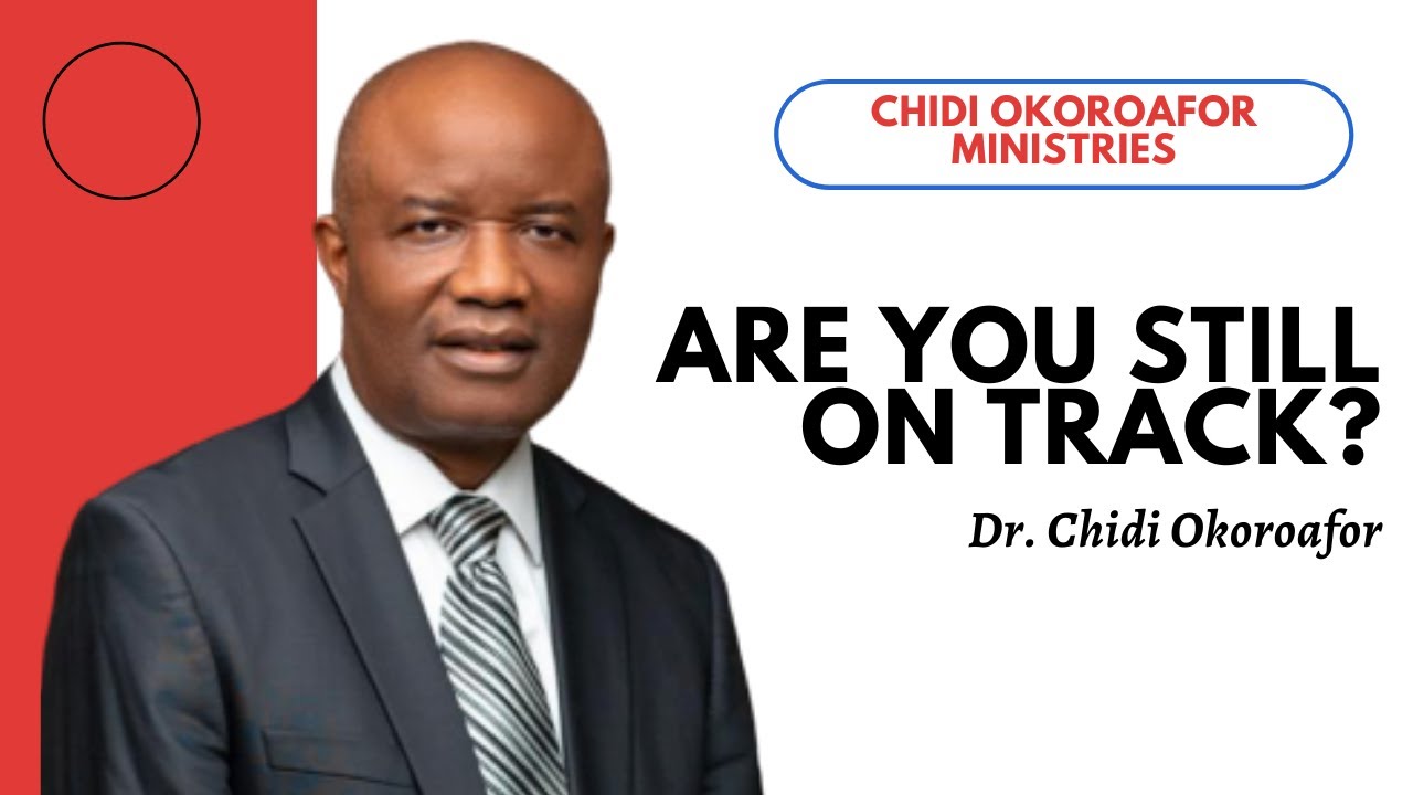 Dr. Chidi Okoroafor - Are You Still On Track Nigerian Gospel Message ...