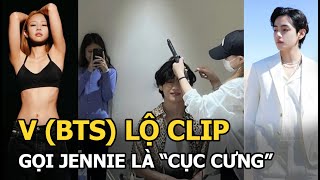 V (BTS) lộ clip gọi Jennie (BLACKPINK) là \\