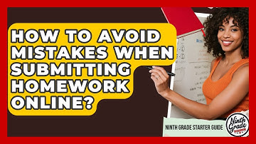 How To Avoid Mistakes When Submitting Homework Online? - Ninth Grade Starter Guide