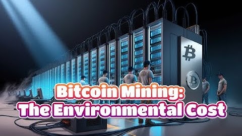 Bitcoin Mining  The Environmental Cost