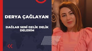 Derya Çağlayan / Dağlar Seni Delik Delik Delerim türkü dinle Resimi
