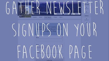 Gather Newsletter Signups on your Facebook Page
