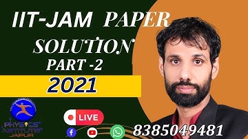 IIT - JAM  2021 COMPLETE PAPER SOLUTION ( PART - 2 )  { PHYSICS INSTITUTE JAIPUR}