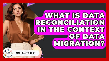 What Is Data Reconciliation In The Context Of Data Migration? - Admin Career Guide