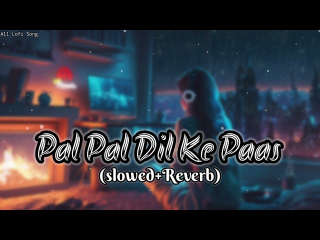 Pal Pal Dil Ke Paas (slowed+Reverb) Sed 🥹 Lofi Song #lofimusic #sedsong #slowedreverb class=