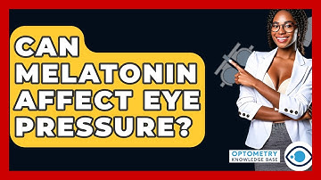 Can Melatonin Affect Eye Pressure? - Optometry Knowledge Base