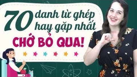 70 TỪ VỰNG TIẾNG ANH THÔNG DỤNG NHẤT LẤY LẠI GỐC TIẾNG ANH - Học tiếng Anh Online (Trực tuyến)