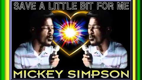 SAVE A LITTLE BIT FOR ME - MICKEY SIMPSON