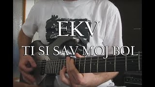 Video thumbnail of "EKV - Ti Si Sav Moj Bol ( guitar cover by Bojketic )"