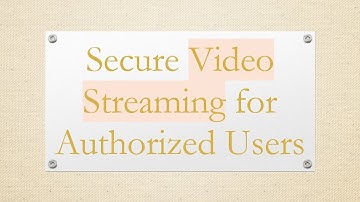 Secure Video Streaming for Authorized Users