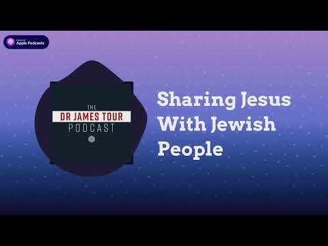 Sharing Jesus With Jewish People - Romans 10, Part 2 - The James Tour Podcast