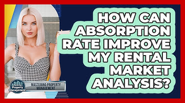 How Can Absorption Rate Improve My Rental Market Analysis? - Mastering Property Management