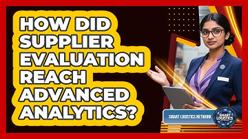 How Did Supplier Evaluation Reach Advanced Analytics? - Smart Logistics Network