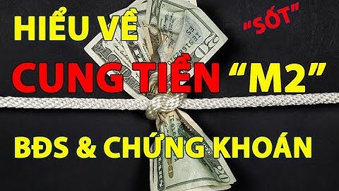 Cần hiểu đúng hơn về "CUNG TIỀN" và sốt bất động sản, chứng khoán - Kiến thức kinh tế