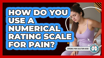 How Do You Use a Numerical Rating Scale for Pain?