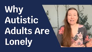 Why Autistics Are Lonely