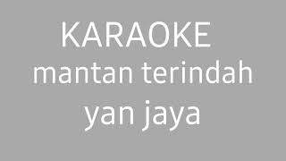 Download Lagu KARAOKE MANTAN TERINDAH - YAN JAYA MP3