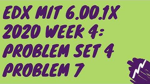 edX MIT 6.00.1x 2020 Week 4: Good Programming Practices Problem Set 4 Problem 7