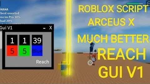 Roblox Script (Reach Gui V1) Can be used on arceus X too and any executor