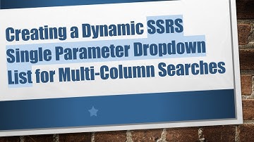 Creating a Dynamic SSRS Single Parameter Dropdown List for Multi-Column Searches
