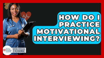 How Do I Practice Motivational Interviewing? - Nursing Knowledge Exchange