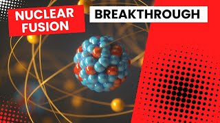 Nuclear Fusion Breakthrough Revolutionary Reactor Science News