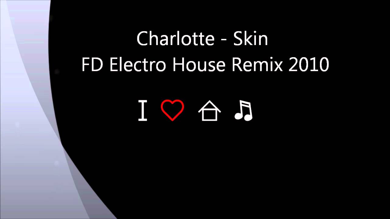 Ver Charlotte - Skin (FD Electro House Remix) en YouTube Ver Charlotte - Skin (FD Electro House Remix) en YouTube