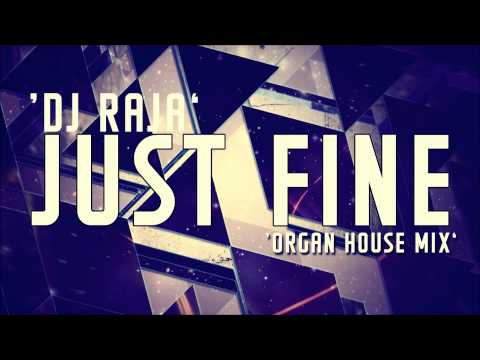 DJ Raja - Just Fine ( Organ House Mix )