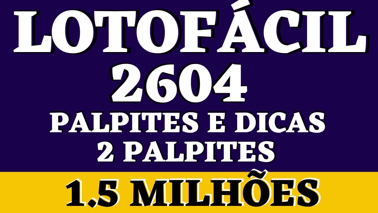 LOTOFÁCIL 2604 PALPITES E DICAS 2 PALPITES 1 5 MILHÕES