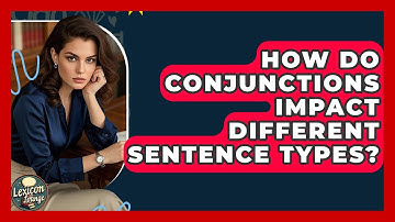 How Do Conjunctions Impact Different Sentence Types? - Lexicon Lounge